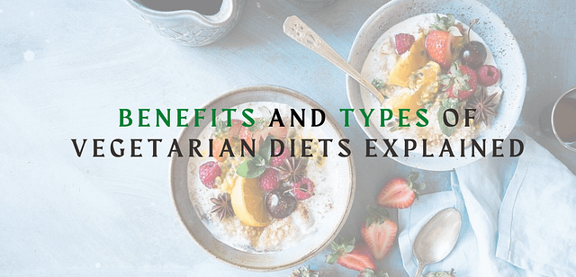 Benefits and Types of Vegetarian Diets Explained