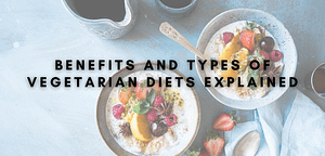 Benefits and Types of Vegetarian Diets Explained